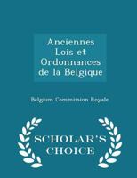 Anciennes Lois Et Ordonnances de la Belgique 0526104325 Book Cover
