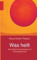 Was heilt: Die tieferen Dimensionen im Heilungsprozess 3752832452 Book Cover