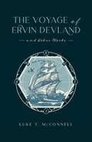 The Voyage of Ervin Devland: and Other Works B0DR9VSN2Y Book Cover