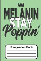 Melanin Stay Poppin':Composition Book 1724452789 Book Cover