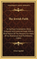 The Jewish Faith Its Spiritual Consolation Moral Guidance and Immortal Hope 1017935661 Book Cover