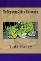 The Beginners Guide to Hydroponics 1535262605 Book Cover