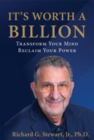 It's Worth A Billion: Transform your mind reclaim your power B0GLD2PQHM Book Cover