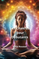 Les Chakras pour Débutants (French Edition) 9975132324 Book Cover