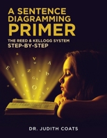 A Sentence Diagramming Primer: The Reed and Kellogg System Step-By-Step 1640278362 Book Cover