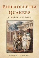 Philadelphia Quakers: A Brief History 1634994981 Book Cover