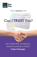Can I TRUST You?: 60+1 Habits that will help you build trust and be a trusted Project Manager B08ZQJMFLZ Book Cover