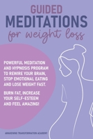 Guided Meditations for Weight Loss: Powerful Meditation and Hypnosis Program to Rewire Your Brain, Stop Emotional Eating and Lose Weight Fast. Burn Fat, Increase Your Self-Esteem and Feel Amazing! 1801545634 Book Cover