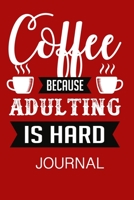 Coffee because Adulting is hard  Journal: Track, Log and Rate Coffee Varieties and Roasts Notebook Gift for Coffee Drinkers. Perfect Gift for Book and Coffee Lovers. 1675140367 Book Cover