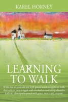 Learning to Walk: While her six-year-old son with special needs struggles to walk, this author's own struggle with alcoholism and eating disorders ... paths paved with grace, mercy and purpose. 1977233848 Book Cover