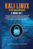 Kali Linux for Beginners: 2 Books in 1: Computer Hacking & Programming Guide with Examples of Wireless Networking Hacking & Penetration Testing with ... the Cyber Security 1801384479 Book Cover