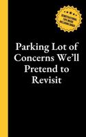 Parking Lot of Concerns We'll Pretend to Revisit: 6x9 Lined Journal with Office Bingo, Demotivational Humor and Productivity Hacks to Look Busy - Funny Work Gag Gift for Coworkers, Employees, and Boss 1959641506 Book Cover