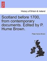 Scotland Before 1700: From Contemporary Documents (Classic Reprint) 137744208X Book Cover