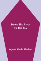 Down the River to the Sea 1987610857 Book Cover