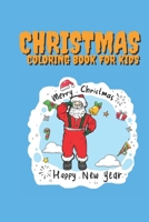 Christmas Coloring Book for Kids: Perfect Children’s Christmas Gift for your Kids - Fun And Easy 40 Awesome Pages to Color with Santa Claus. B08KBQS9K3 Book Cover