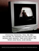 Heavy Viewing, Vol. 6: A Look at the ABC Network Shows the Drew Carey Show, the Ellen Burstyn Show, Ellen, Emily's Reasons Why Not, Family Matters, the Farmer's Daughters, Fish, the Flying Nun, Freddi 1117521621 Book Cover