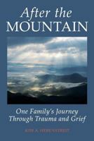 After the Mountain: One Family's Journey Through Trauma and Grief 1939761514 Book Cover