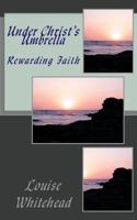 Under Christ's Umbrella: Rewarding Faith 154487104X Book Cover