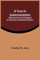 A Tour In Sutherlandshire: With Extracts From The Fieldbooks Of A Sportsman And Naturalist 9354506410 Book Cover