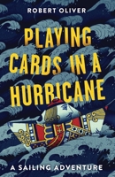 Playing Cards in a Hurricane: A sailing adventure B0BNY6Z4Y5 Book Cover