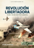 Revolución Libertadora: The 1955 Coup d’état in Argentina 1804510327 Book Cover