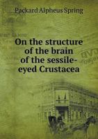 On the structure of the brain of the sessile-eyed Crustacea 1378112903 Book Cover