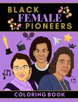 Black Female Pioneers Coloring Book: Bold Women in Black History | Coloring Book for Young Black Girls | Black History Month Gifts | African American Leaders Coloring Book for Girls null Book Cover
