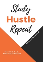 Study Hustle Repeat: The H.U.S.T.L.E Bible Study Method 1735835927 Book Cover