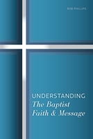 Understanding The Baptist Faith & Message: A Simple Study for Southern Baptists 1958988006 Book Cover