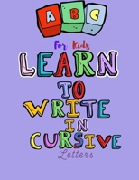 Learn to write in cursive letters: for kids B08XNBYDKQ Book Cover