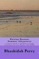Raising Hasana: Summer Adventures: A parent's guide to building enriching activities for your daughter with ADHD 1535012757 Book Cover
