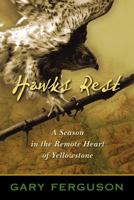 Hawks Rest: A Season in the Remote Heart of Yellowstone 0792268911 Book Cover