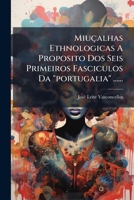Miucalhas Ethnologicas a Proposito DOS Seis Primeiros Fasciculos Da Portugalia ...... 1273725204 Book Cover