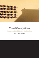 Visual Occupations: Violence and Visibility in a Conflict Zone 0822358875 Book Cover