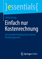 Einfach nur Kostenrechnung: Ein schneller Einstieg in das interne Rechnungswesen (essentials) (German Edition) 3658531126 Book Cover