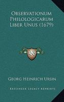 Observationum Philologicarum Liber Unus (1679) 1166603865 Book Cover