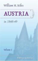 Austria in 1848-49: A History of the Late Political Movements in Vienna, Milan, Venice and Prague; With a Full Account of the Revolution in Hungary [&c.] 1018412786 Book Cover