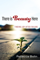 There is Beauty Here: Finding Joy After Failure 1532687109 Book Cover