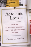 Academic Lives: Memoir, Cultural Theory, and the University Today 0820333433 Book Cover