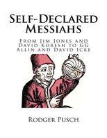 Self-Declared Messiahs: From Jim Jones and David Koresh to Gg Allin and David Icke 1536890138 Book Cover