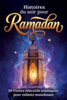 Histoires du soir pour Ramadan: 30 contes éducatifs islamiques pour enfants musulmans - Le cadeau idéal pour instaurer un rituel du soir apaisant (French Edition) B0GGNKWW7S Book Cover