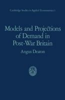 Models and projections of demand in post-war Britain (Cambridge studies in applied econometrics) 0412136406 Book Cover