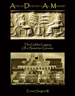 African Descent of All Mankind: The Golden Legacy of A Sumerian Genesis 1631920138 Book Cover