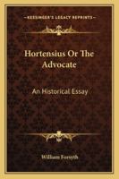 Hortensius: Or, the Advocate; An Historical Essay (Classic Reprint) 1240034466 Book Cover