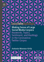 Making Sense of Large Social Media Corpora: Keywords, Topics , Sentiment, and Hashtags in the Coronavirus Twitter Corpus 3031527186 Book Cover