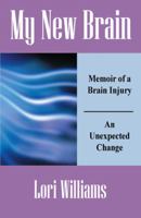 My New Brain: Memoir of a Brain Injury - An Unexpected Change 1432725998 Book Cover