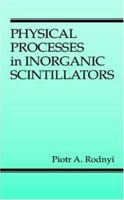 Physical Processes in Inorganic Scintillators (Laser & Optical Science & Technology) 0849337887 Book Cover