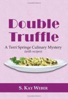 Double Truffle: A Terri Springe Culinary Mystery (with recipes) (Terri Springe Culinary Mysteries 1434324788 Book Cover