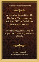 A concise exposition of the new conveyancing act and of the Solicitors' Remuneration Act: with practical hints, and an appendix containing the acts : assisted by Harry Lyndsay Manby. 1240082770 Book Cover