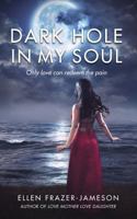 Dark Hole in My Soul: Only love can redeem the pain 0692563814 Book Cover